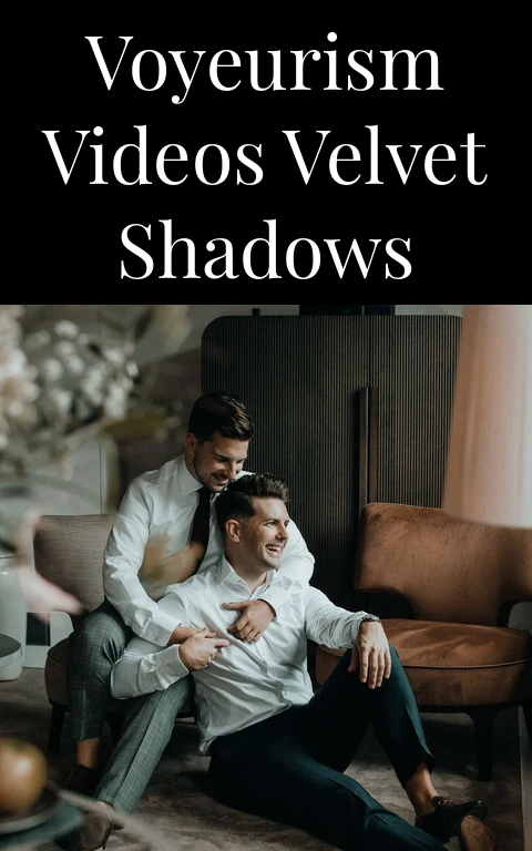 Voyeurism Videos Velvet Shadows