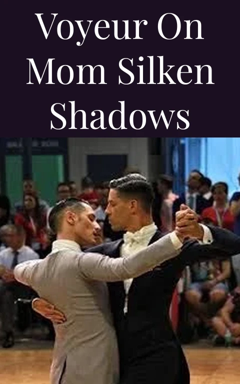 Voyeur on Mom Silken Shadows